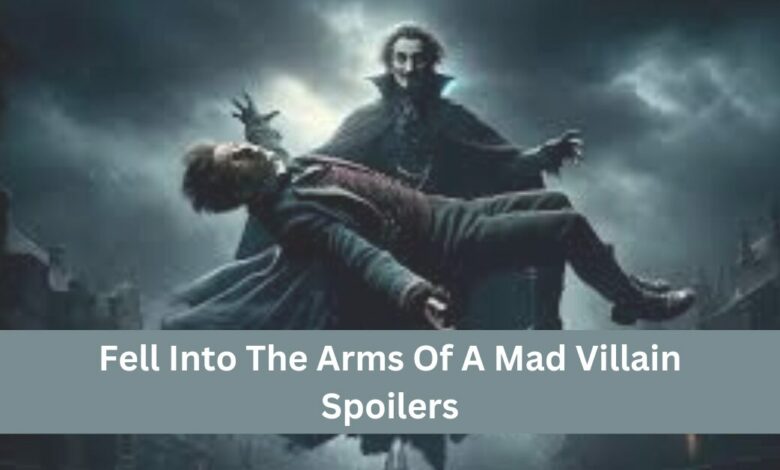 Fell Into The Arms Of A Mad Villain Spoilers